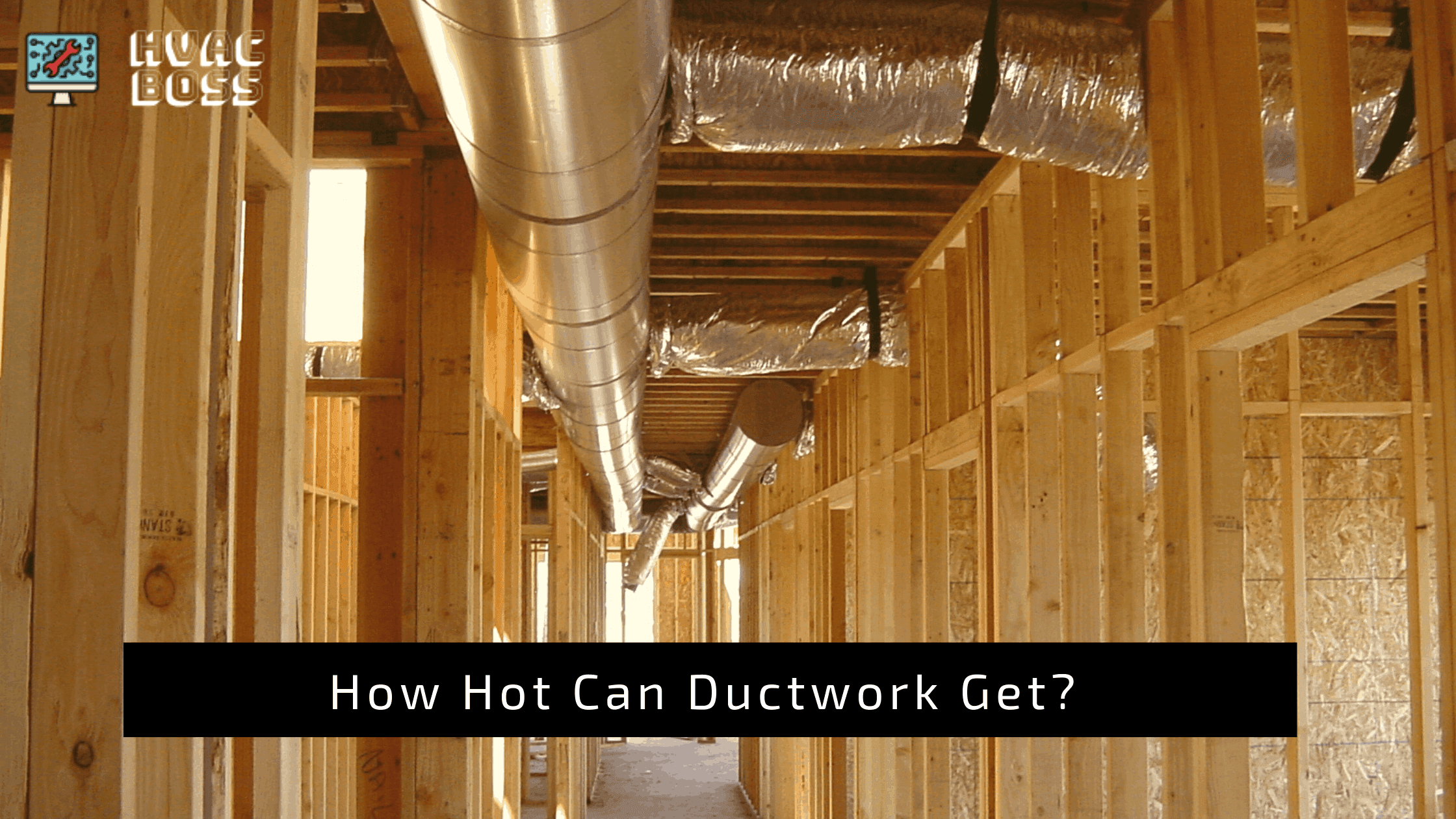 How Hot Can Ductwork Get? - HVAC BOSS