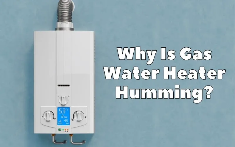 Why Is Gas Water Heater Humming
