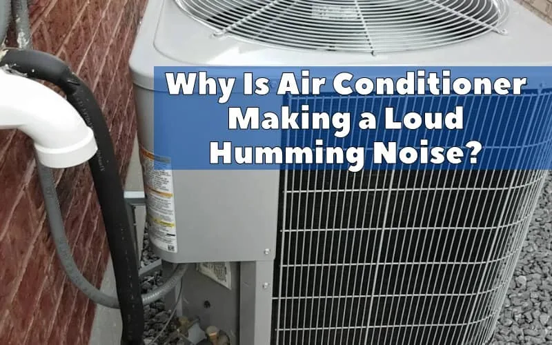 Why Is Air Conditioner Making a Loud Humming Noise